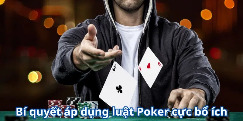 Khám Phá Chi Tiết Luật Poker & Chiến Lược Chơi Hay Cho Người Mới 4 Bí quyết áp dụng luật Poker cực bổ ích