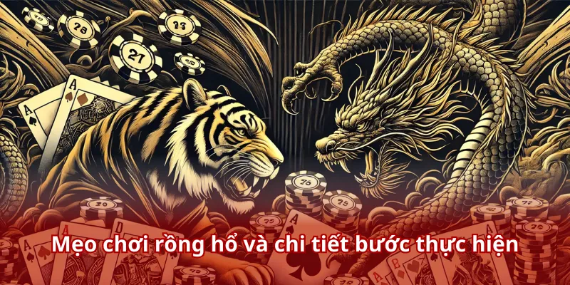 Mẹo Chơi Rồng Hổ - Bí Kíp Thắng Nhanh Thưởng Lớn Cho Hội Viên 3 Mẹo chơi rồng hổ và chi tiết bước thực hiện