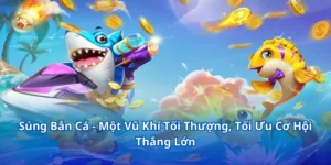 Súng Bắn Cá - Lợi Thế Săn Mồi Đại Dương Mạnh Mẽ Và Uy Lực