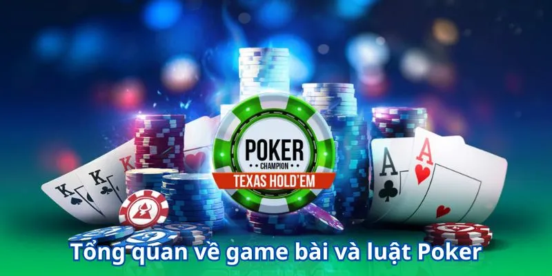 Khám Phá Chi Tiết Luật Poker & Chiến Lược Chơi Hay Cho Người Mới 2 Tổng quan về game bài và luật Poker