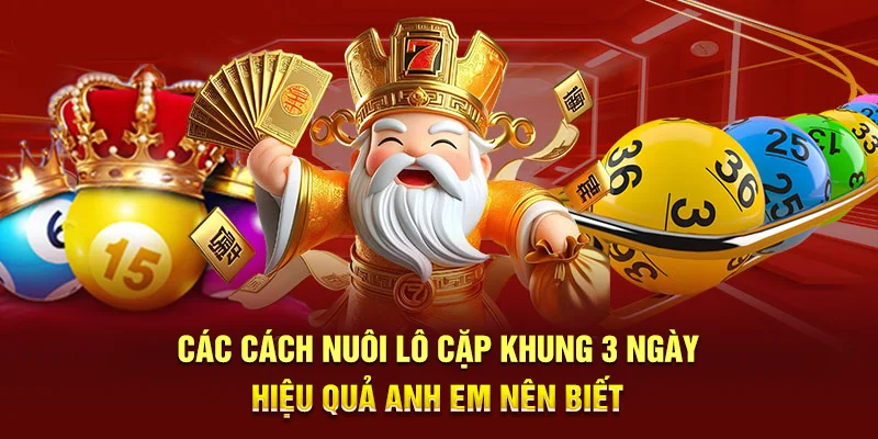 Nuôi Lô Cặp Khung 3 Ngày - Cách Thực Hiện Chuẩn Xác Cho Lô Thủ 3 Các cách nuôi lô cặp khung 3 ngày hiệu quả anh em nên biết