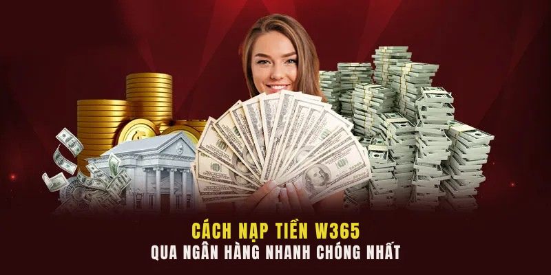 Hướng Dẫn Nạp Tiền W365 Nhanh – Gọn – Lẹ Thao Tác Trong 5 Phút 3 Cách nạp tiền W365 qua ngân hàng nhanh chóng nhất