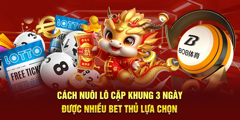 Nuôi Lô Cặp Khung 3 Ngày - Cách Thực Hiện Chuẩn Xác Cho Lô Thủ 2 Cách nuôi lô cặp khung 3 ngày được nhiều bet thủ lựa chọn