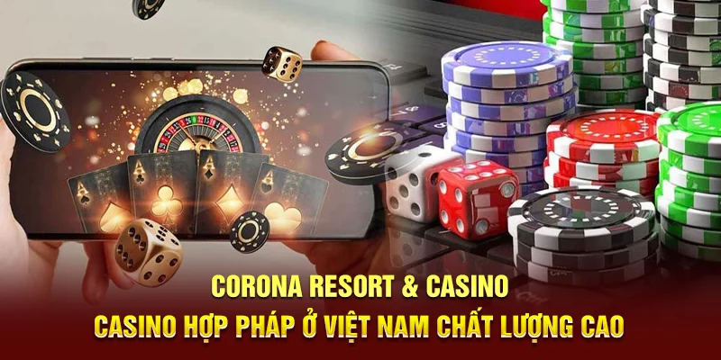 Casino Hợp Pháp Ở Việt Nam - Khám Phá Những Điểm Đến Hàng Đầu 4 Corona Resort & Casino - Casino hợp pháp ở Việt Nam chất lượng cao