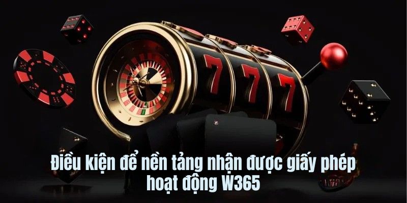 Giấy Phép Hoạt Động W365 3 Điều kiện để nền tảng nhận được giấy phép hoạt động W365