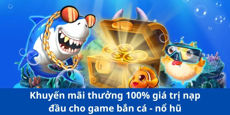 Khuyến Mãi W365 2 Khuyến mãi thưởng 100% giá trị nạp đầu cho game bắn cá - nổ hũ