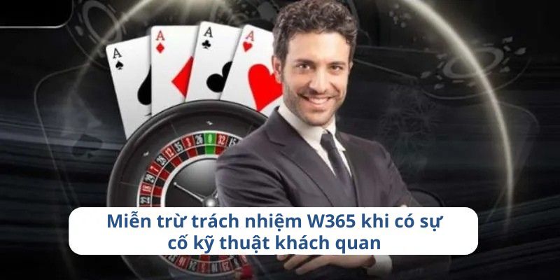 Miễn Trừ Trách Nhiệm W365 2 Miễn trừ trách nhiệm W365 khi có sự cố kỹ thuật khách quan