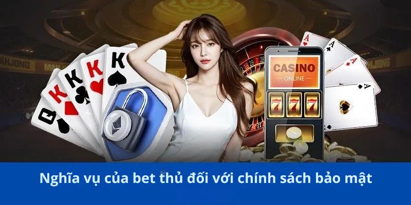 Chính Sách Bảo Mật W365 3 Nghĩa vụ của bet thủ đối với chính sách bảo mật W365