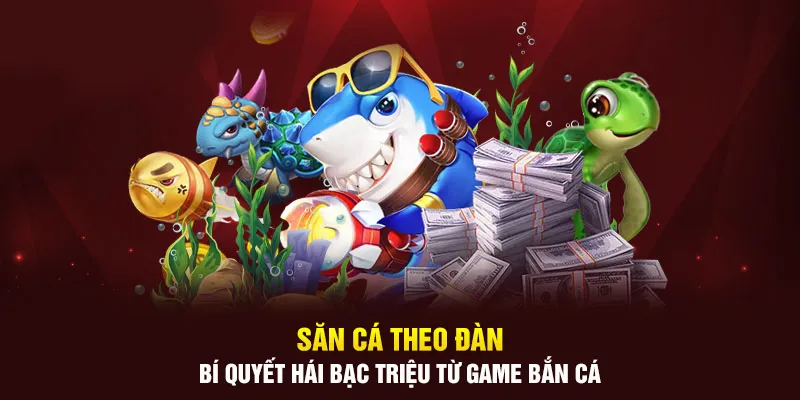 Kinh Nghiệm Chơi Game Bắn Cá:Chiến Thuật Hạ Boss Sau 1 Nốt Nhạc 4 Săn cá theo đàn – Bí quyết hái bạc triệu từ game bắn cá