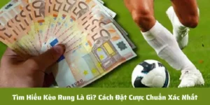 Tìm Hiểu Kèo Rung Là Gì? Cách Đặt Cược Chuẩn Xác Nhất