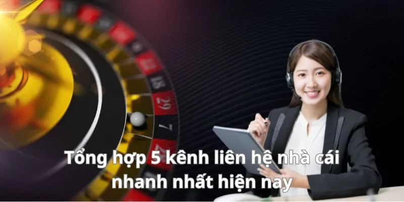 Liên Hệ 1 Tổng hợp 5 kênh liên hệ nhà cái nhanh nhất hiện nay